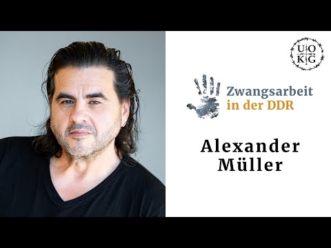 Zwangsarbeit in der DDR - Alexander Müller