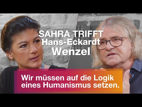 „Sahra trifft“ Hans-Eckard Wenzel: Wir müssen auf die Logik eines Humanismus setzen.