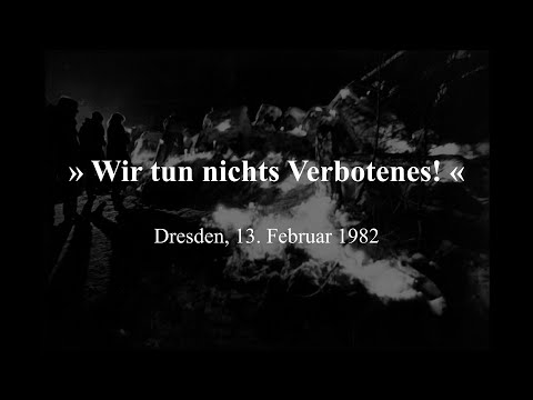 »Wir tun nichts Verbotenes« Dresden, 13. Februar 1982