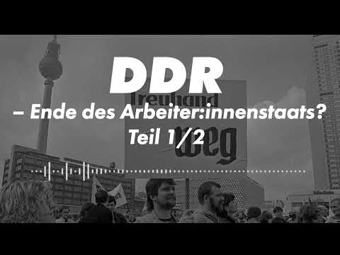 #30 DDR - Ende eines Arbeiter:innenstaats? Part 1/2